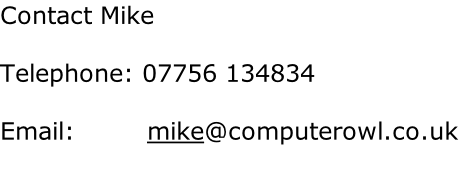 Contact Mike  Telephone: 07756 134834  Email:         mike@computerowl.co.uk